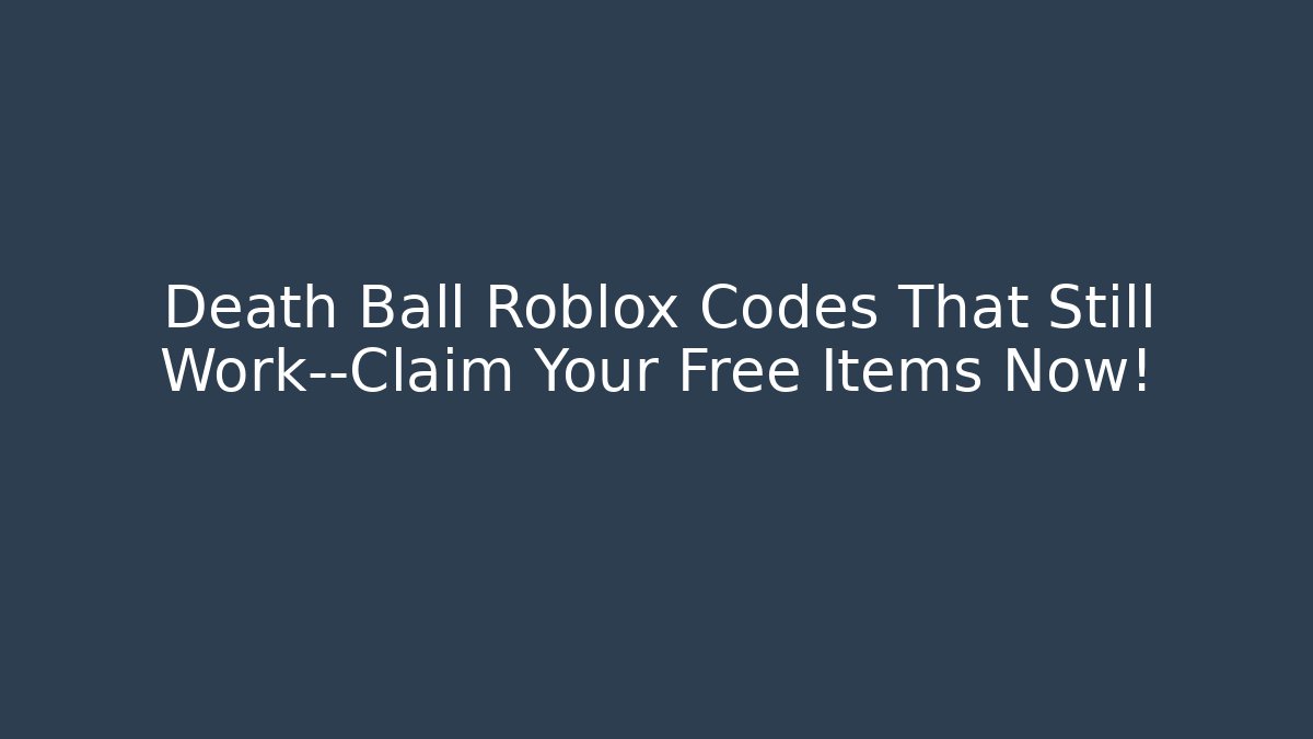 Death Ball Roblox Codes That Still Work—Claim Your Free Items Now!