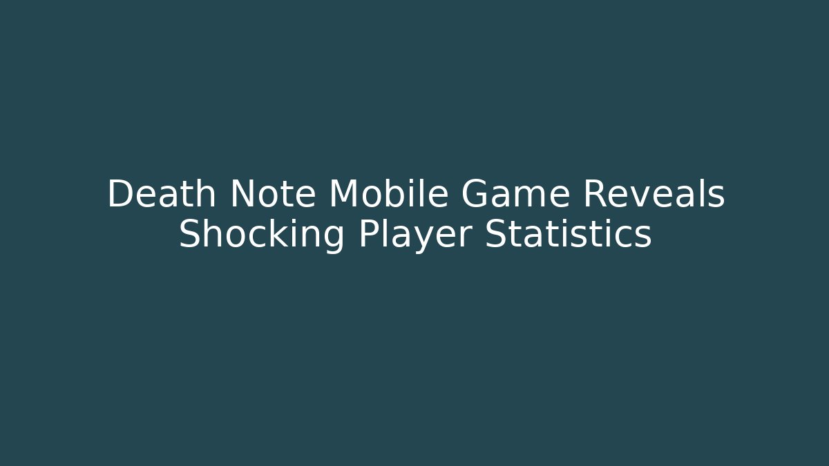 Death Note Mobile Game Reveals Shocking Player Statistics