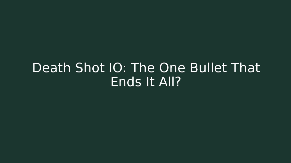 Death Shot IO: The One Bullet That Ends It All?