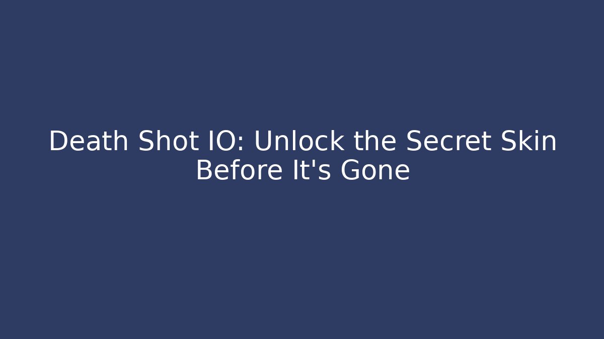 Death Shot IO: Unlock the Secret Skin Before It's Gone