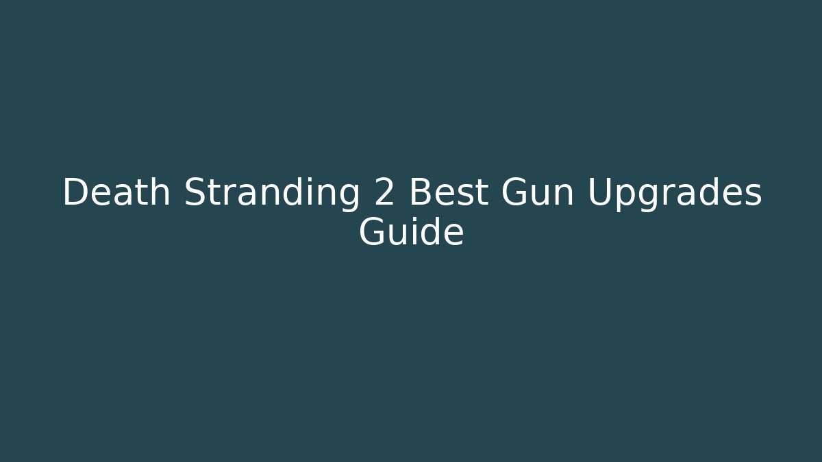 Death Stranding 2 Best Gun Upgrades Guide