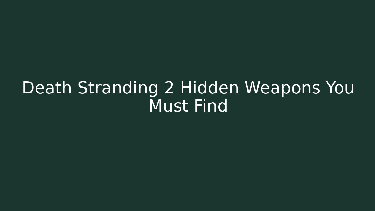 Death Stranding 2 Hidden Weapons You Must Find