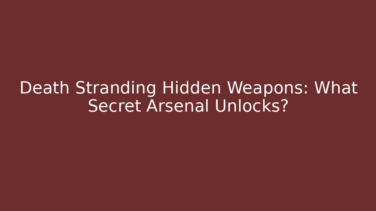 Death Stranding Hidden Weapons: What Secret Arsenal Unlocks?
