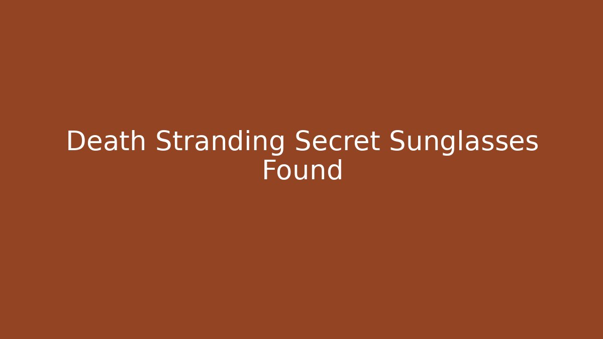 Death Stranding Secret Sunglasses Found