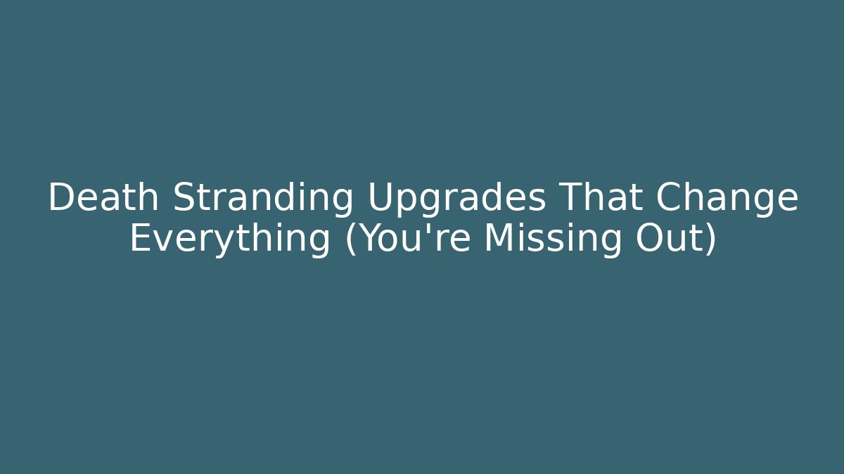 Death Stranding Upgrades That Change Everything (You’re Missing Out) - Vintage E-Juice