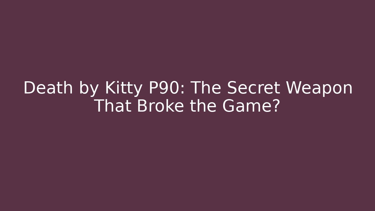 Death by Kitty P90: The Secret Weapon That Broke the Game? - Vintage E-Juice