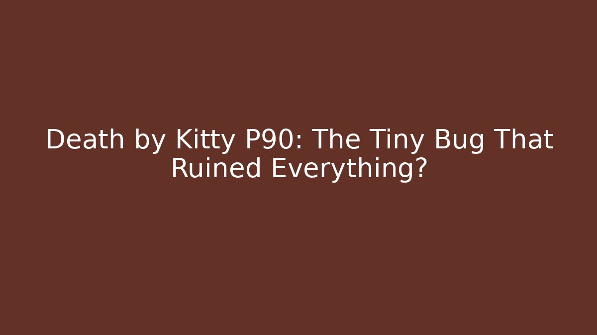 Death by Kitty P90: The Tiny Bug That Ruined Everything? - Vintage E-Juice