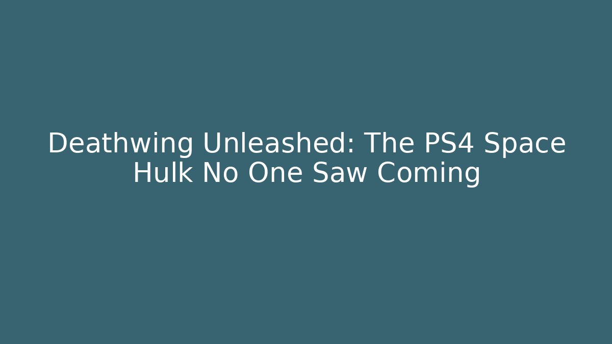Deathwing Unleashed: The PS4 Space Hulk No One Saw Coming - Vintage E-Juice