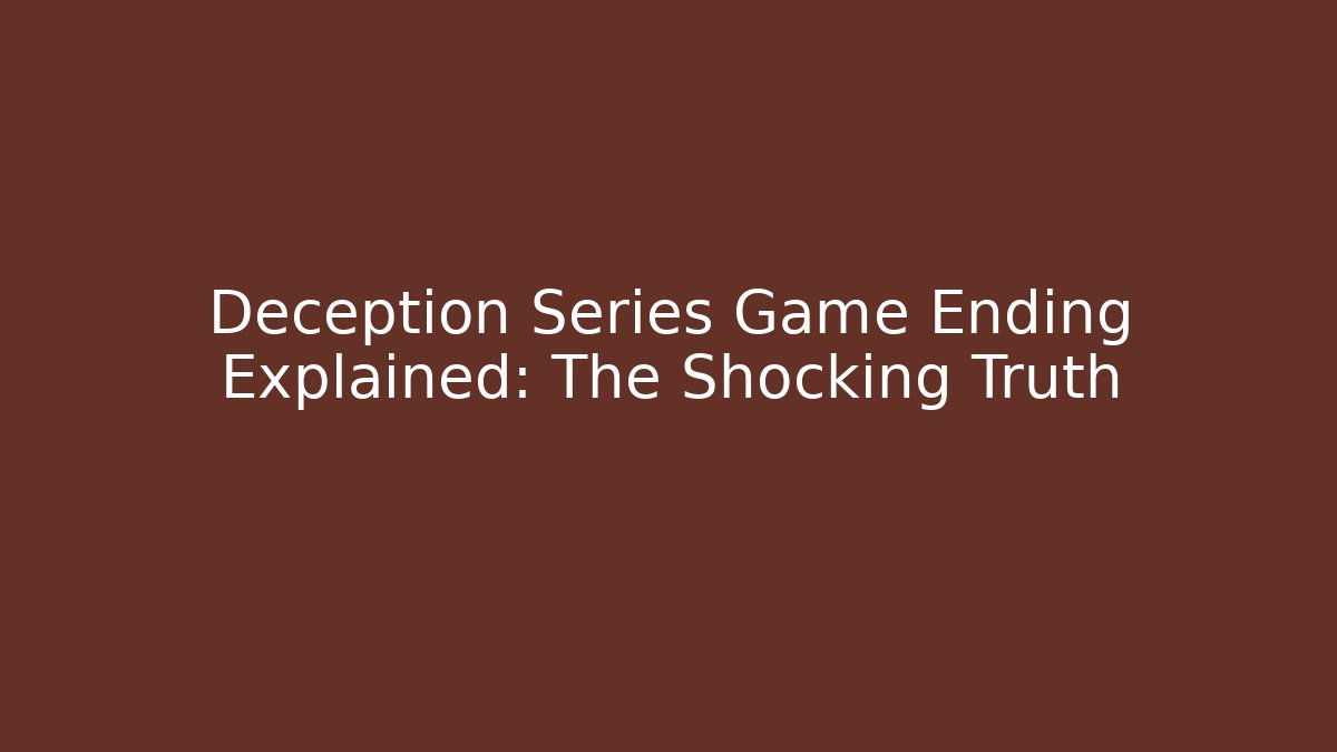 Deception Series Game Ending Explained: The Shocking Truth