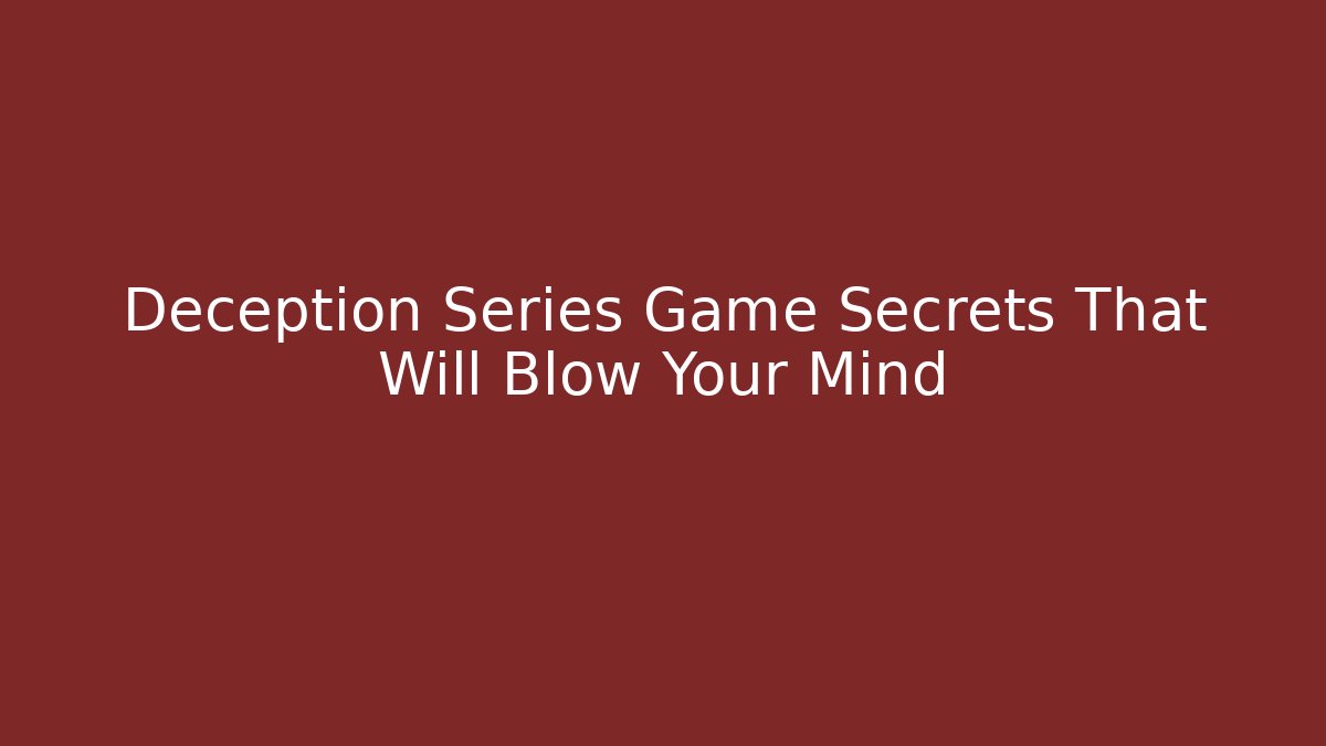 Deception Series Game Secrets That Will Blow Your Mind - Vintage E-Juice