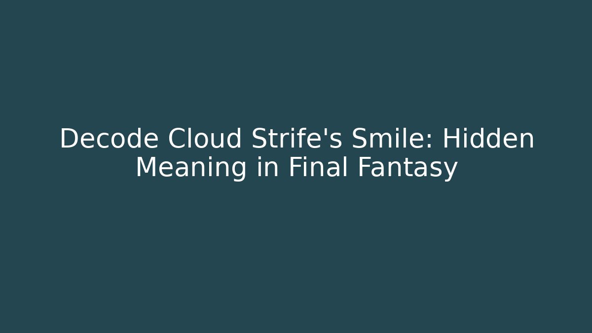 Decode Cloud Strife's Smile: Hidden Meaning in Final Fantasy - Vintage E-Juice