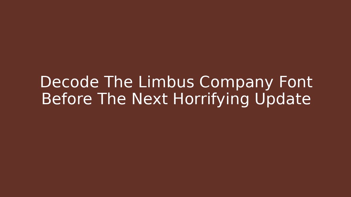 Decode The Limbus Company Font Before The Next Horrifying Update