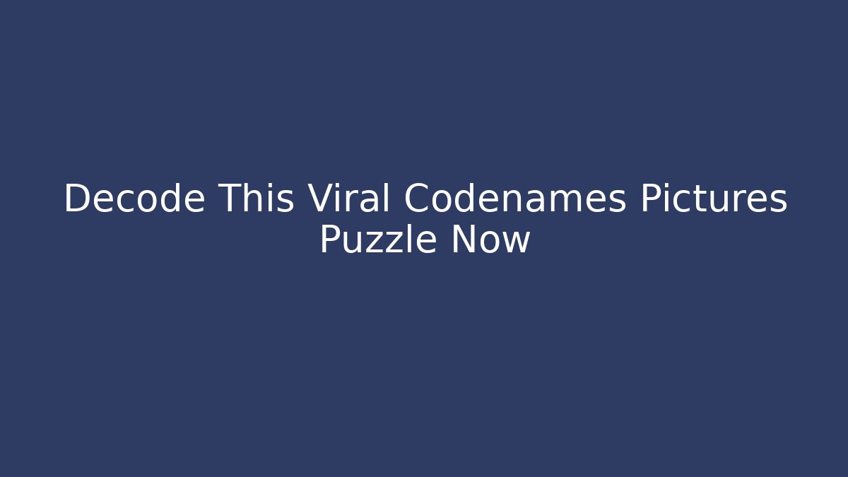 Decode This Viral Codenames Pictures Puzzle Now
