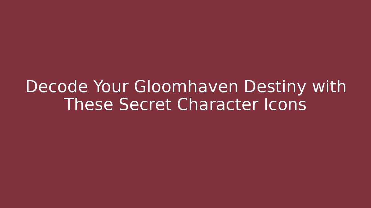 Decode Your Gloomhaven Destiny with These Secret Character Icons