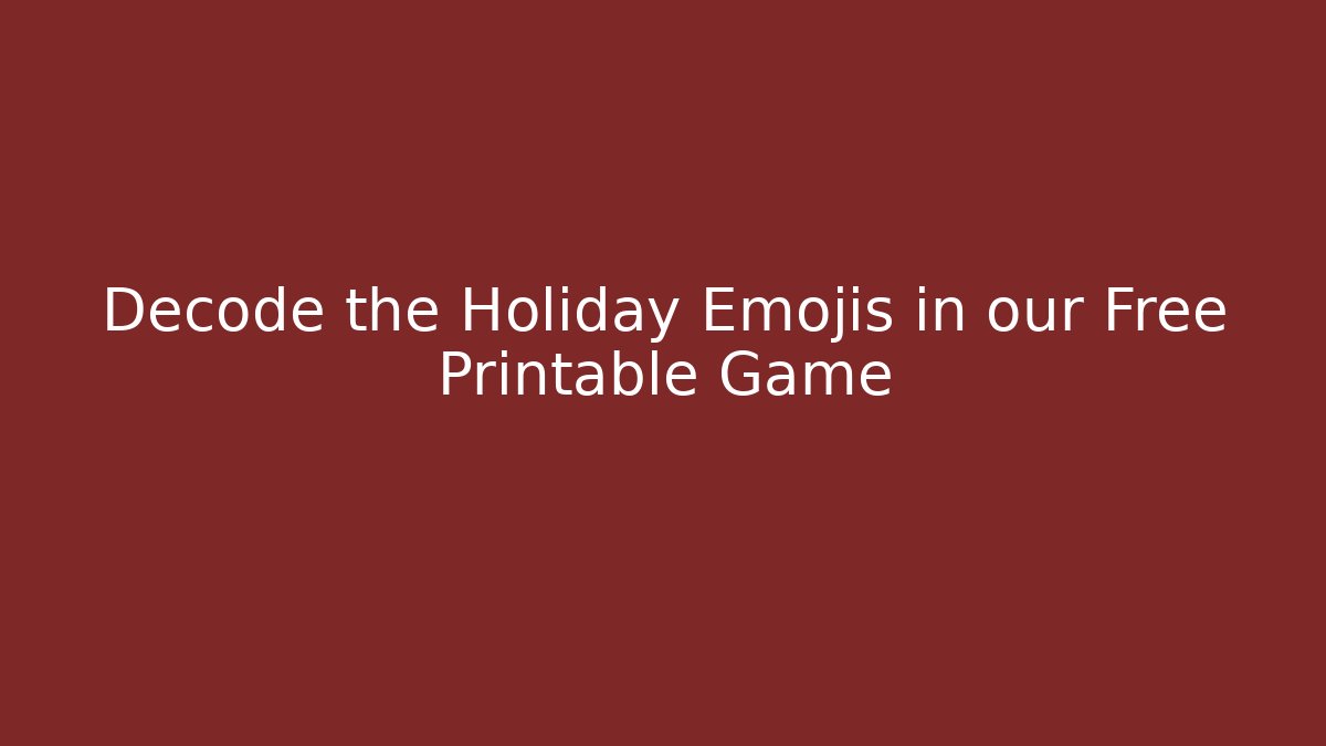 Decode the Holiday Emojis in our Free Printable Game