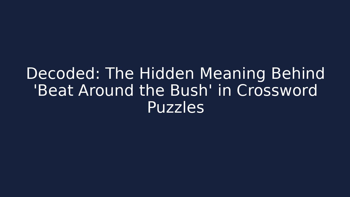 Decoded: The Hidden Meaning Behind 'Beat Around the Bush' in Crossword Puzzles