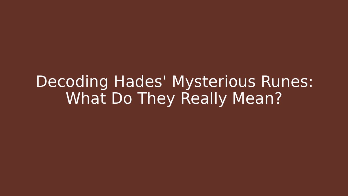 Decoding Hades' Mysterious Runes: What Do They Really Mean?
