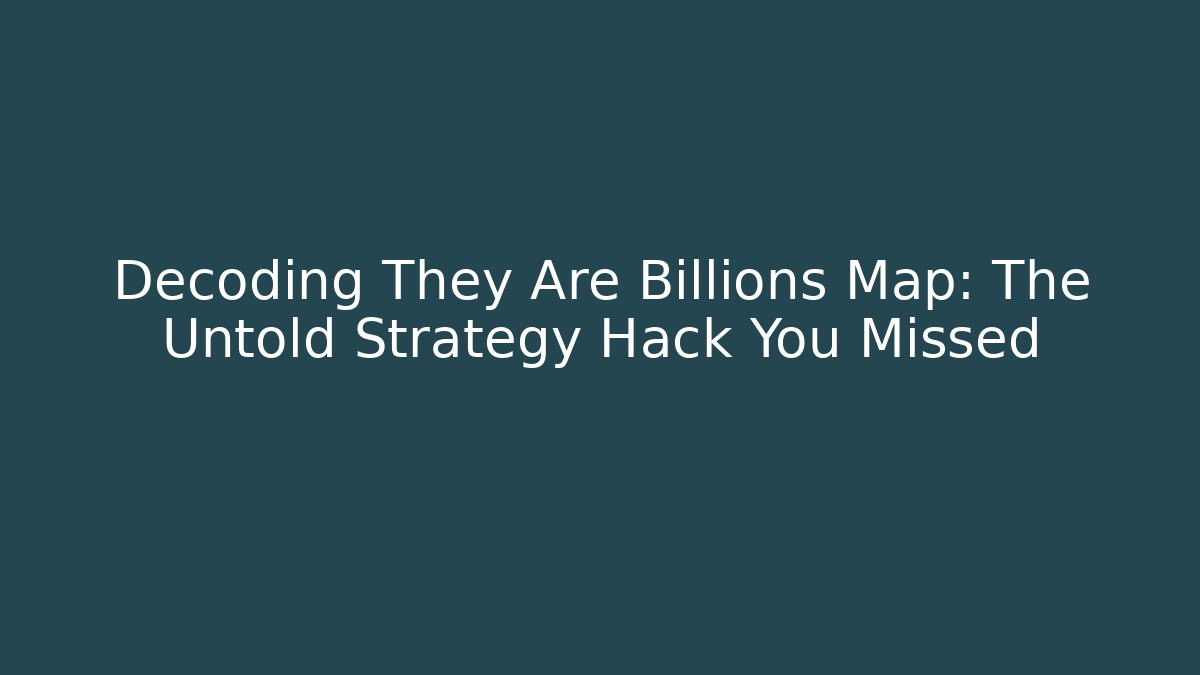 Decoding They Are Billions Map: The Untold Strategy Hack You Missed