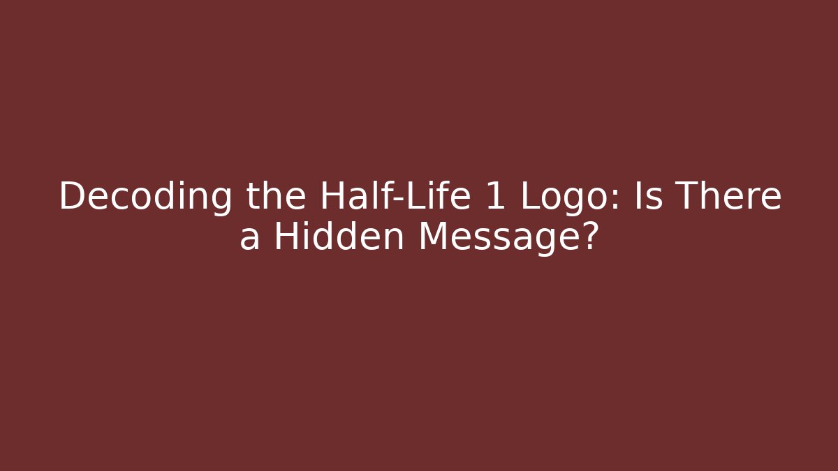 Decoding the Half-Life 1 Logo: Is There a Hidden Message?