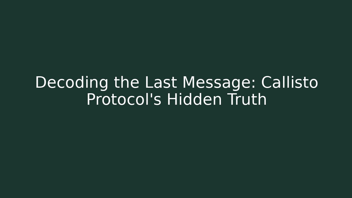 Decoding the Last Message: Callisto Protocol's Hidden Truth