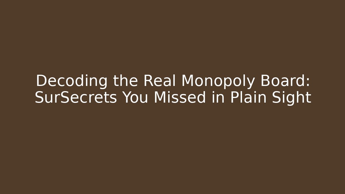 Decoding the Real Monopoly Board: SurSecrets You Missed in Plain Sight