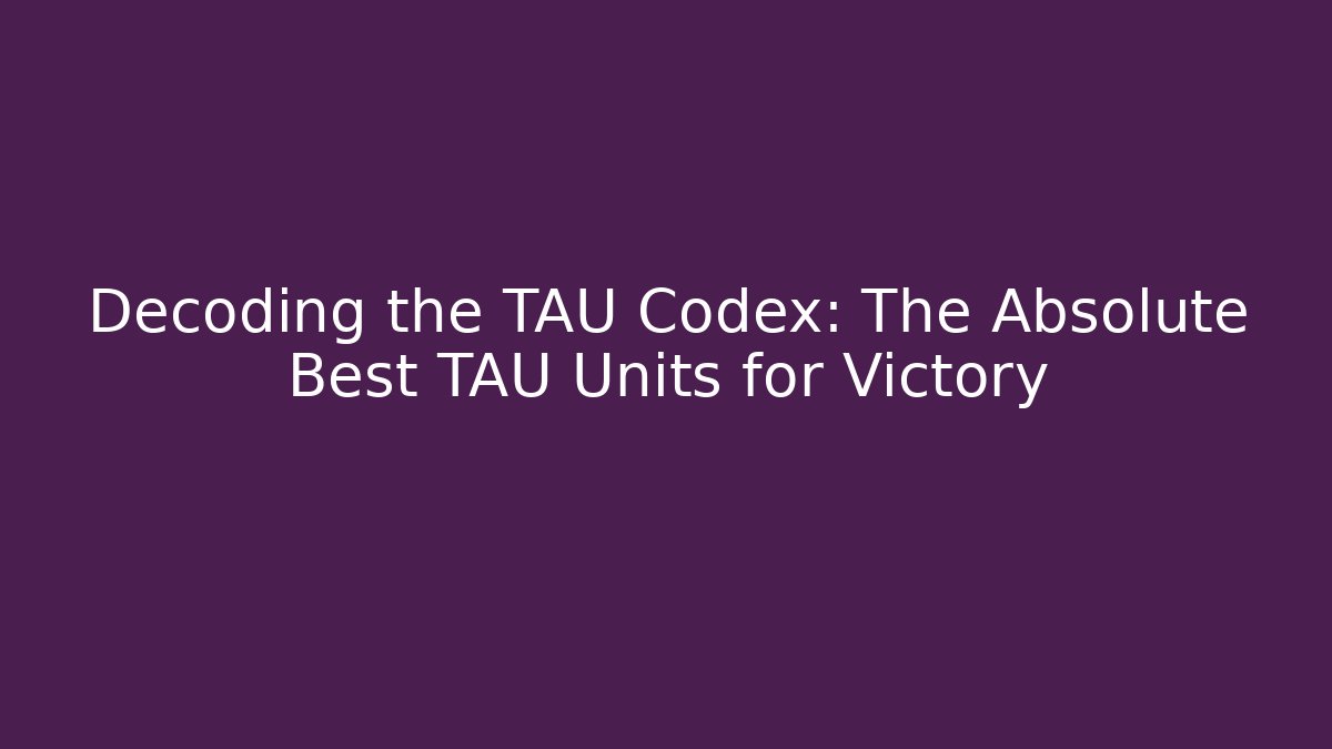 Decoding the TAU Codex: The Absolute Best TAU Units for Victory - Vintage E-Juice