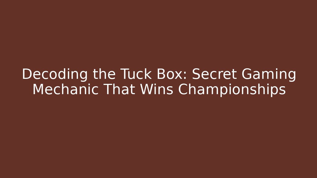 Decoding the Tuck Box: Secret Gaming Mechanic That Wins Championships - Vintage E-Juice