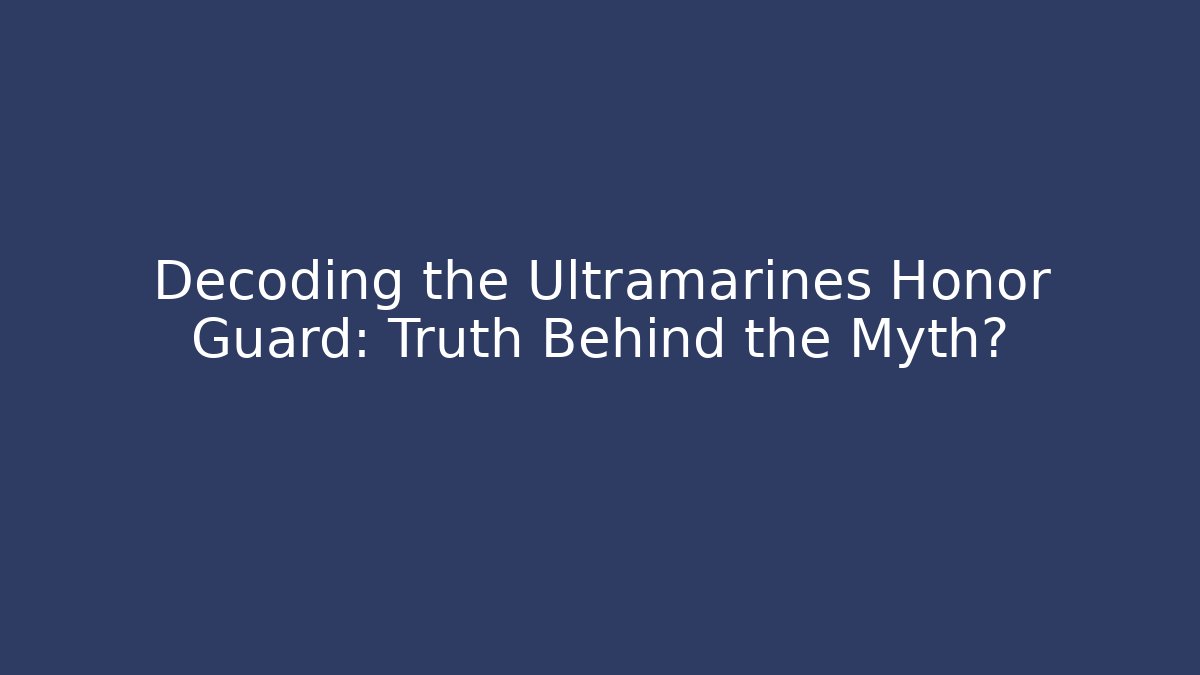 Decoding the Ultramarines Honor Guard: Truth Behind the Myth? - Vintage E-Juice
