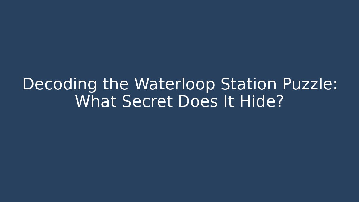 Decoding the Waterloop Station Puzzle: What Secret Does It Hide? - Vintage E-Juice