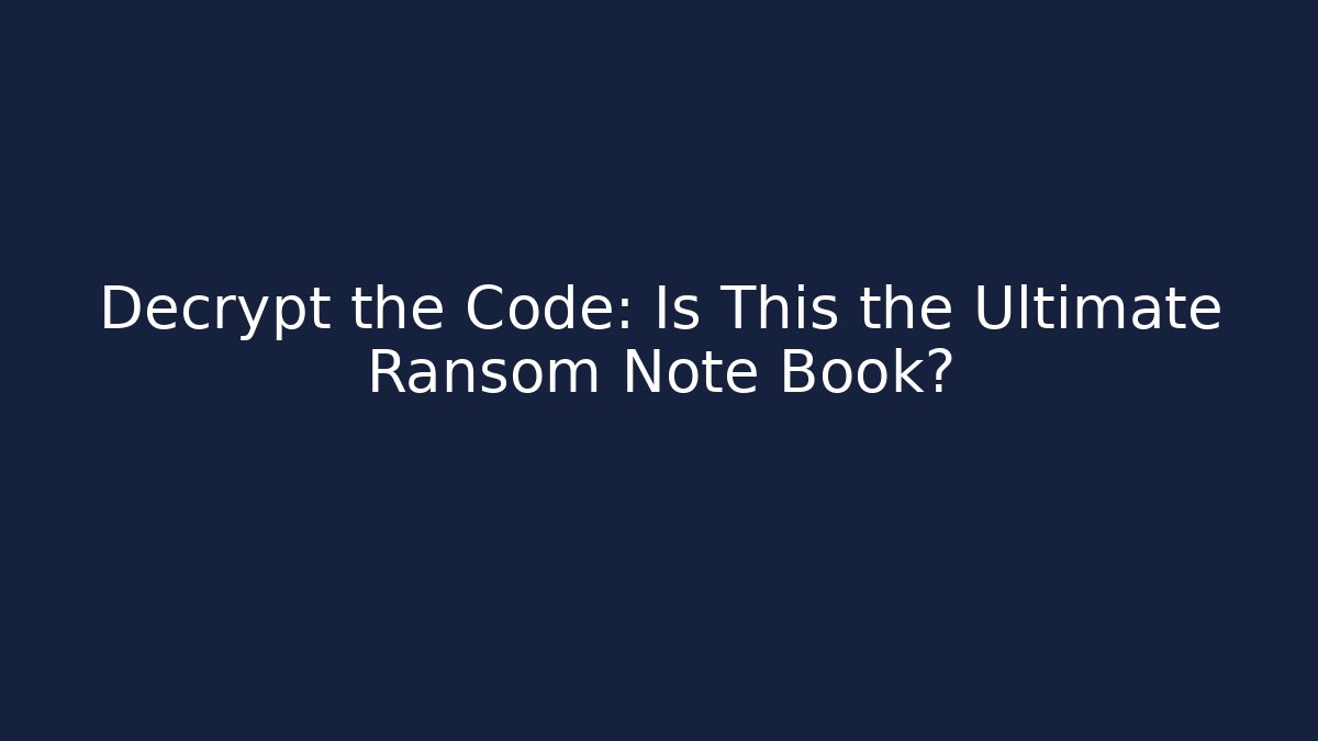 Decrypt the Code: Is This the Ultimate Ransom Note Book?