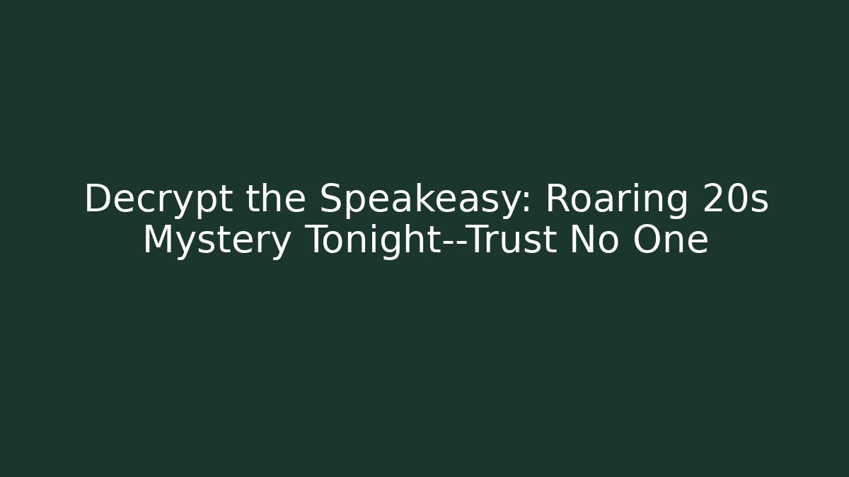 Decrypt the Speakeasy: Roaring 20s Mystery Tonight—Trust No One