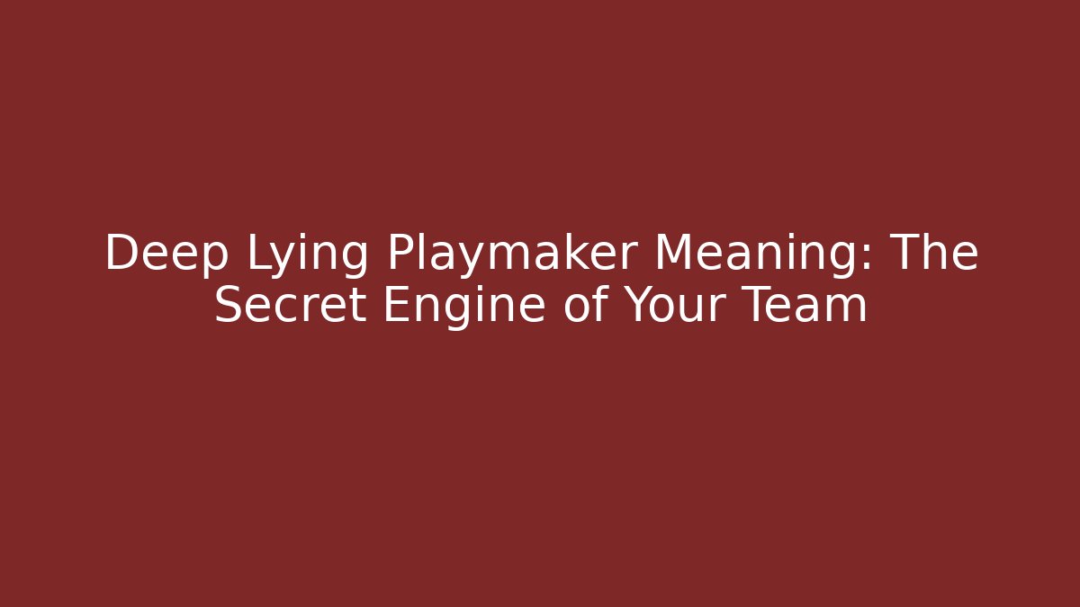 Deep Lying Playmaker Meaning: The Secret Engine of Your Team - Vintage E-Juice