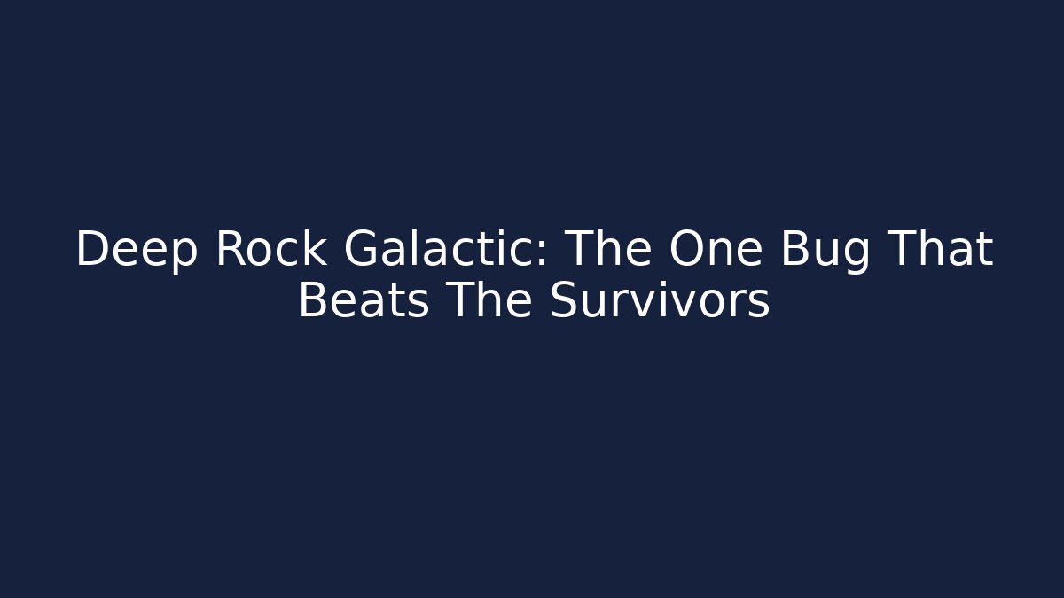 Deep Rock Galactic: The One Bug That Beats The Survivors