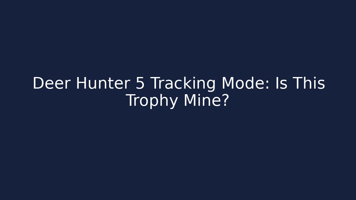 Deer Hunter 5 Tracking Mode: Is This Trophy Mine?