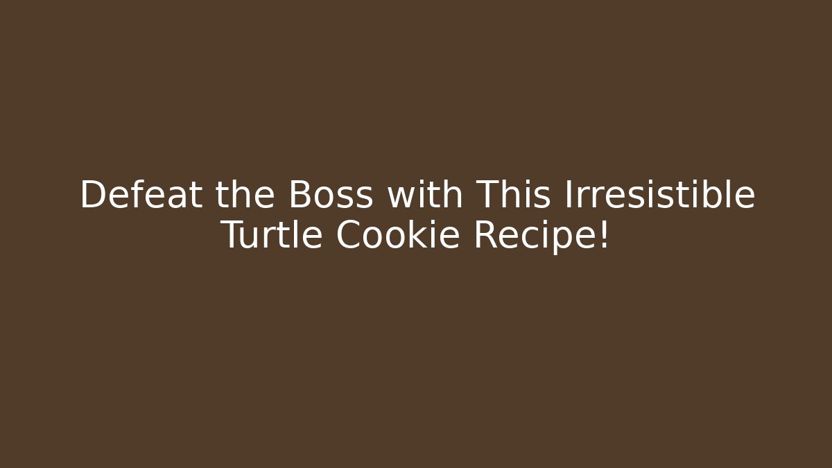 Defeat the Boss with This Irresistible Turtle Cookie Recipe!