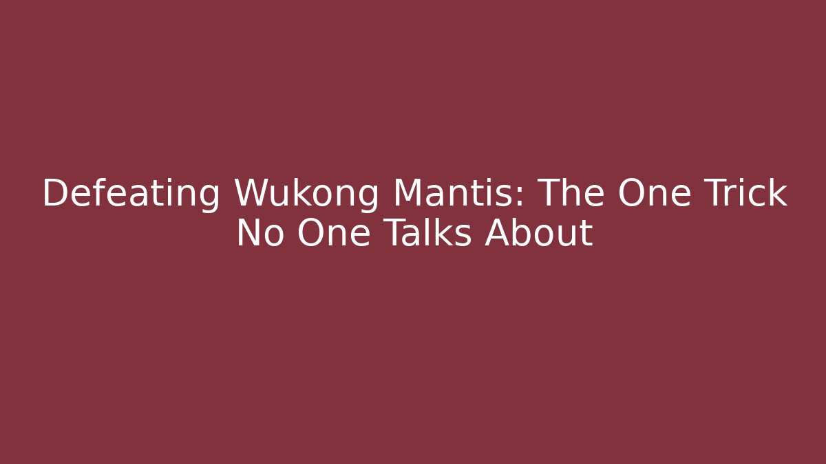 Defeating Wukong Mantis: The One Trick No One Talks About - Vintage E-Juice