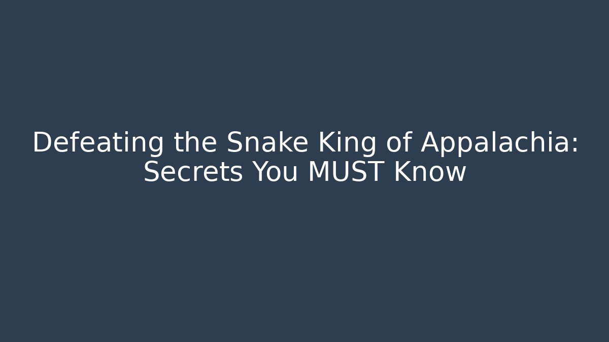 Defeating the Snake King of Appalachia: Secrets You MUST Know - Vintage E-Juice