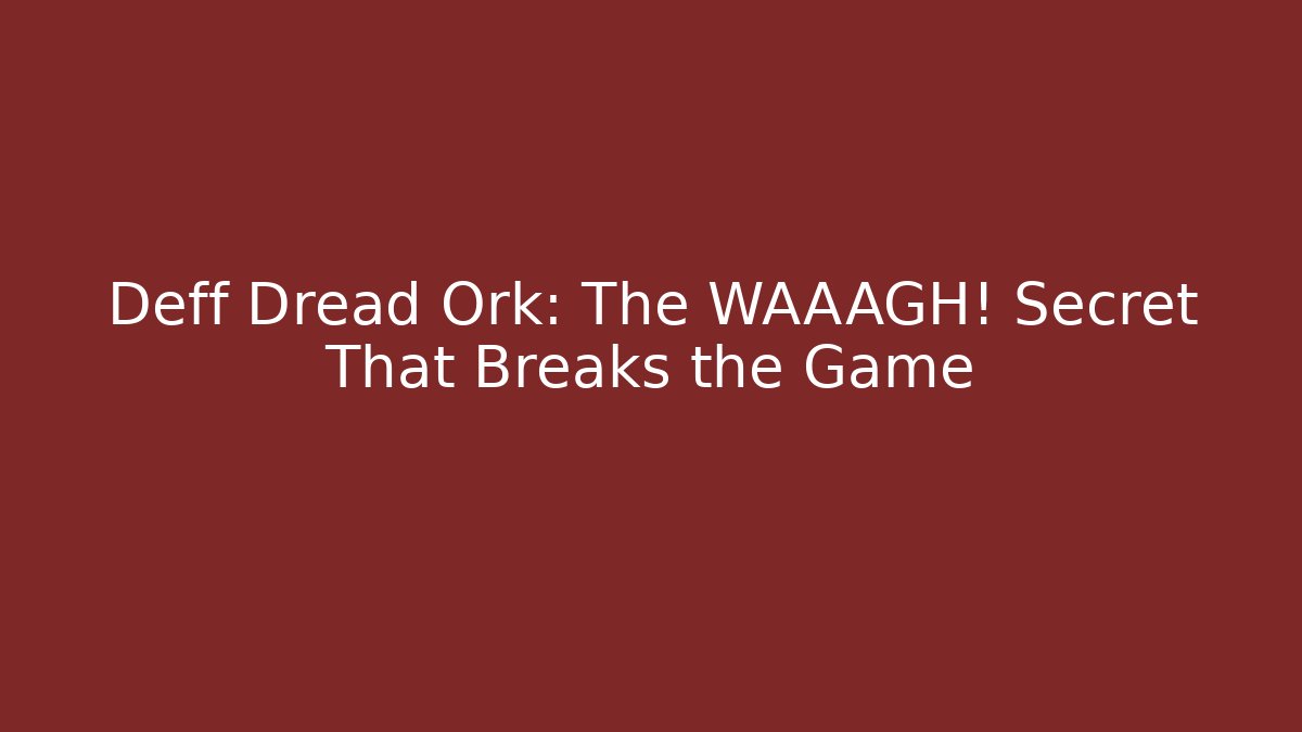 Deff Dread Ork: The WAAAGH! Secret That Breaks the Game