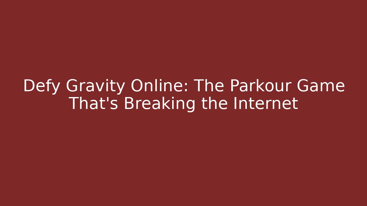 Defy Gravity Online: The Parkour Game That's Breaking the Internet