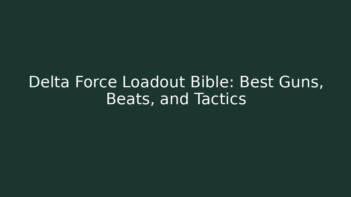 Delta Force Loadout Bible: Best Guns, Beats, and Tactics