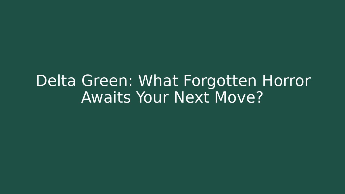 Delta Green: What Forgotten Horror Awaits Your Next Move? - Vintage E-Juice