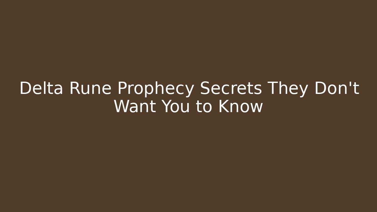 Delta Rune Prophecy Secrets They Don't Want You to Know
