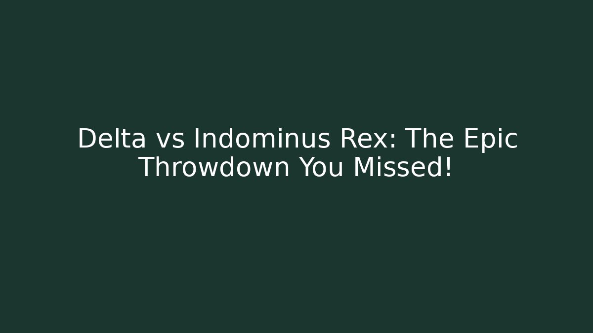 Delta vs Indominus Rex: The Epic Throwdown You Missed!