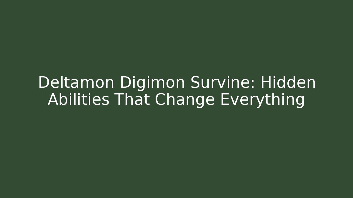 Deltamon Digimon Survine: Hidden Abilities That Change Everything
