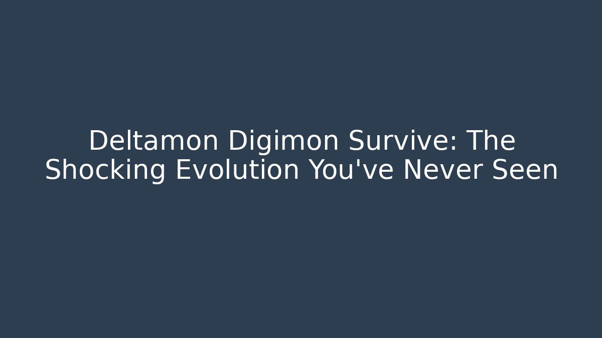Deltamon Digimon Survive: The Shocking Evolution You’ve Never Seen