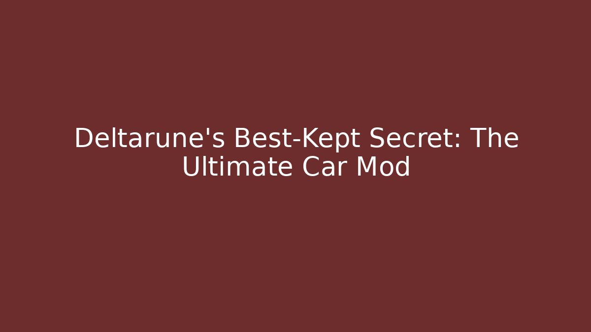 Deltarune's Best-Kept Secret: The Ultimate Car Mod