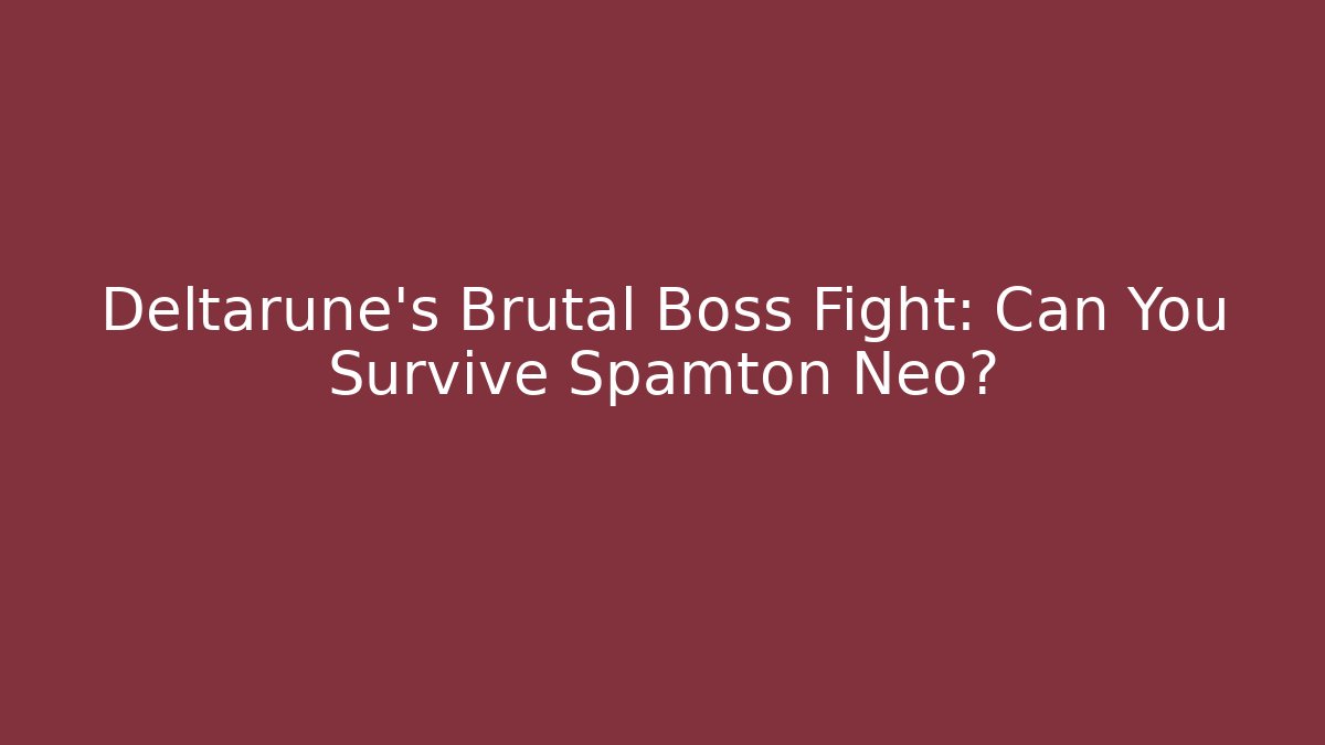 Deltarune's Brutal Boss Fight: Can You Survive Spamton Neo?