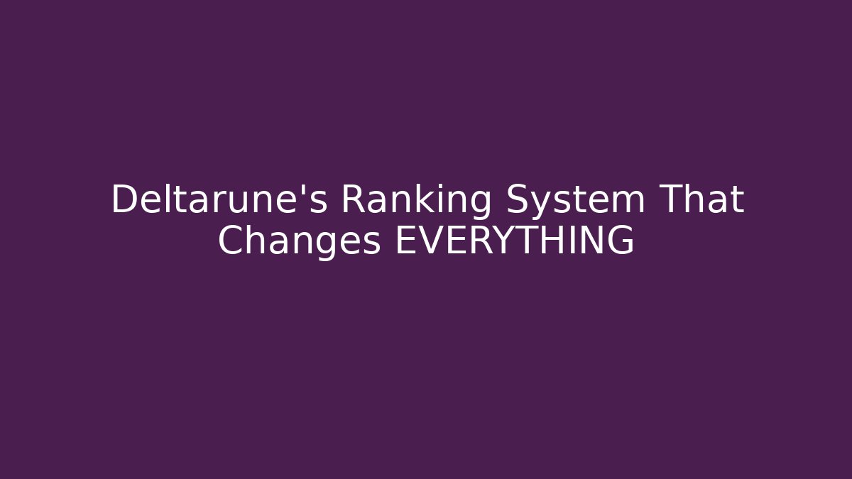 Deltarune's Ranking System That Changes EVERYTHING