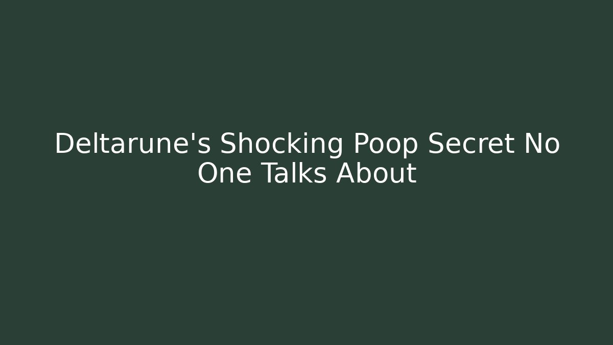 Deltarune's Shocking Poop Secret No One Talks About