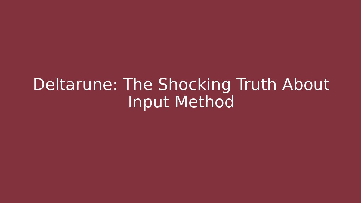 Deltarune: The Shocking Truth About Input Method